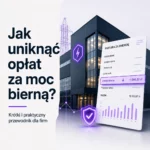 Jak uniknąć opłat za moc bierną? Krótki i praktyczny przewodnik dla firm